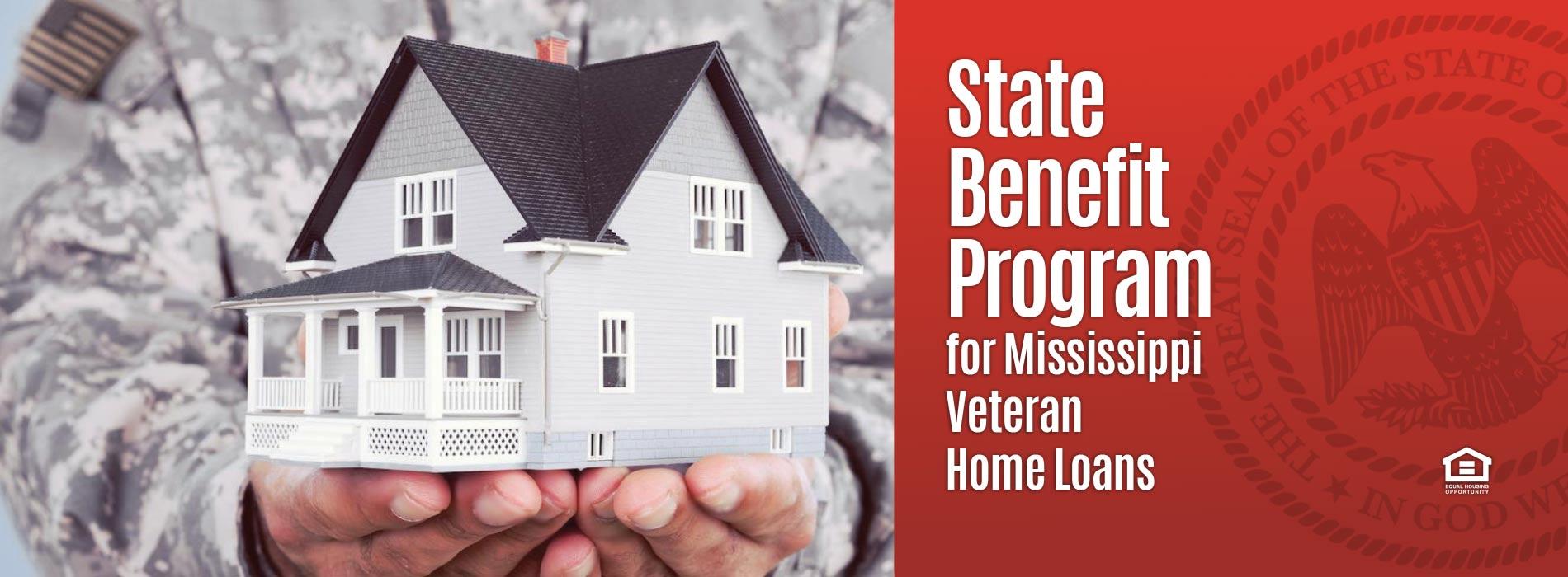 State Benefit Program for Mississippi Veteran Home Loans. Member Equal Housing Opportunity.