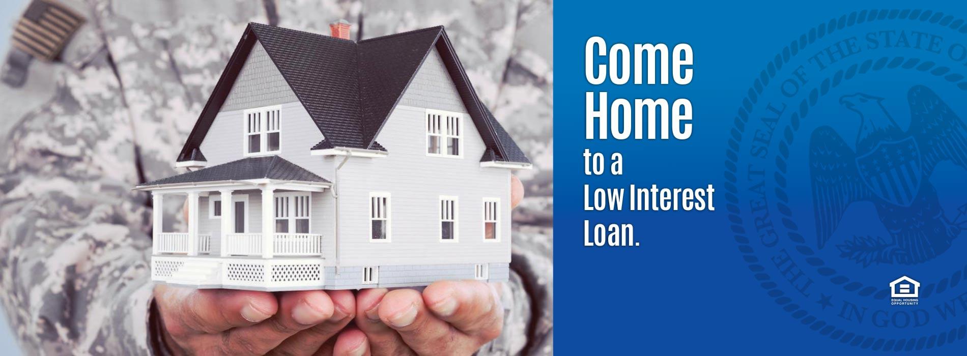 Come Home to a Low Interest Loan.